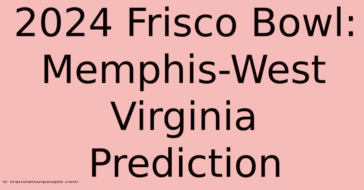 2024 Frisco Bowl: Memphis-West Virginia Prediction