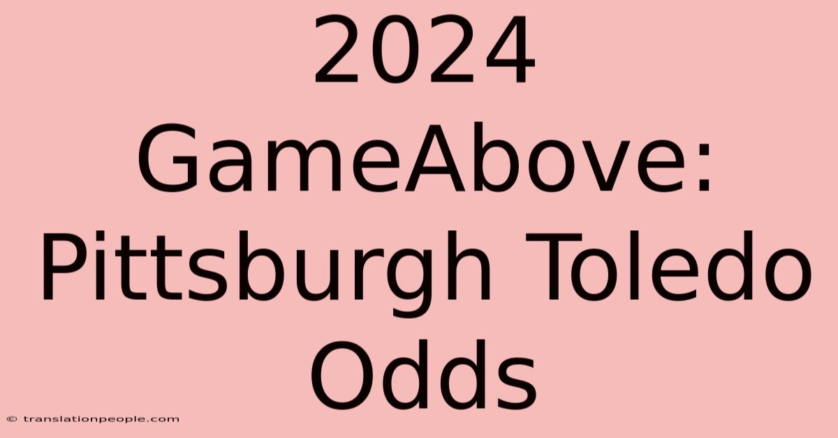 2024 GameAbove: Pittsburgh Toledo Odds