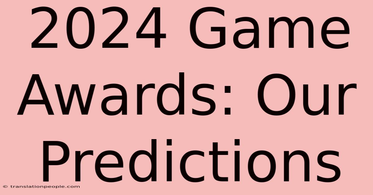 2024 Game Awards: Our Predictions