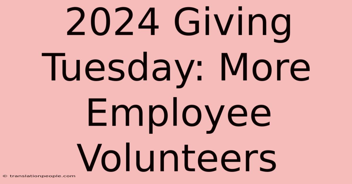 2024 Giving Tuesday: More Employee Volunteers