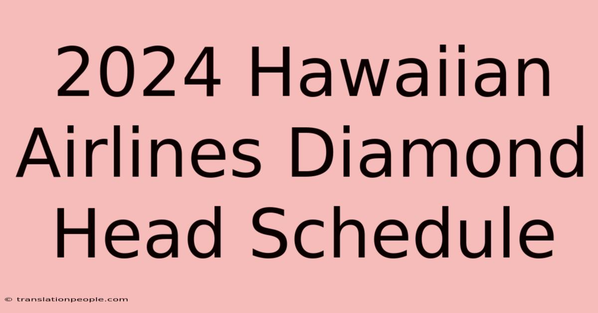 2024 Hawaiian Airlines Diamond Head Schedule