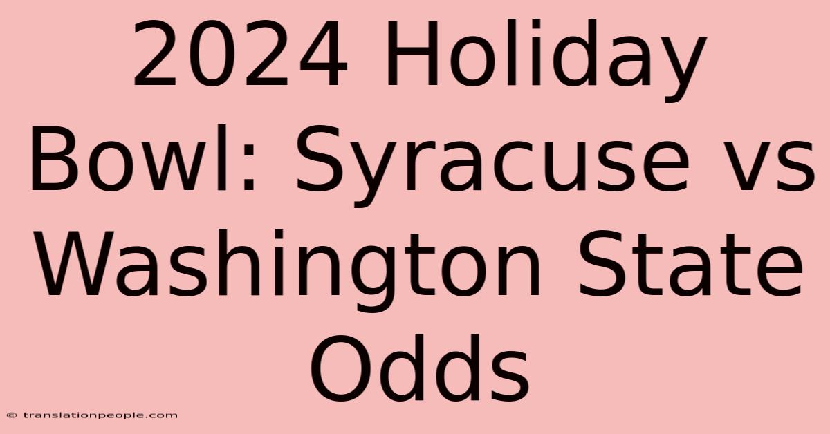 2024 Holiday Bowl: Syracuse Vs Washington State Odds