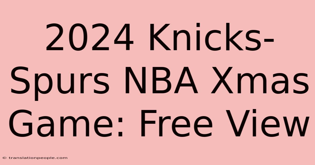 2024 Knicks-Spurs NBA Xmas Game: Free View