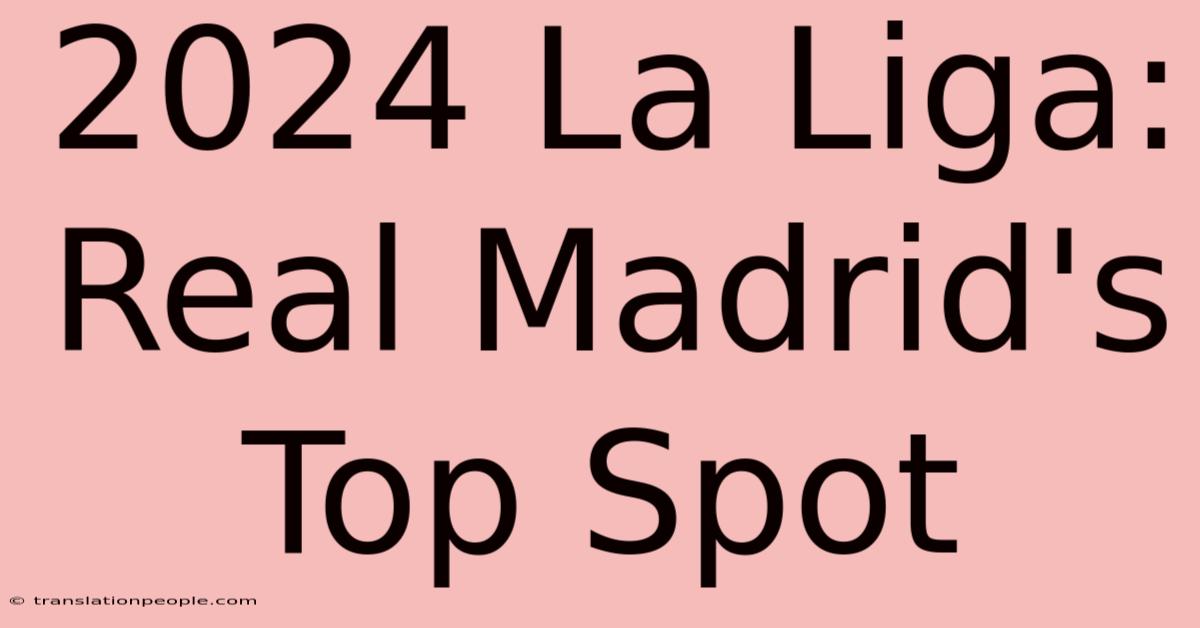 2024 La Liga: Real Madrid's Top Spot