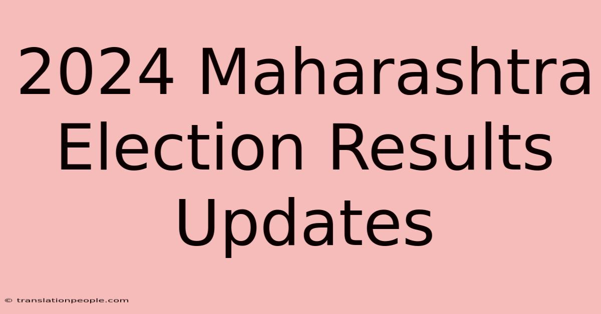 2024 Maharashtra Election Results Updates