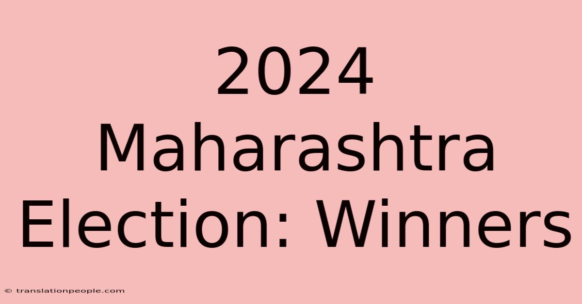 2024 Maharashtra Election: Winners