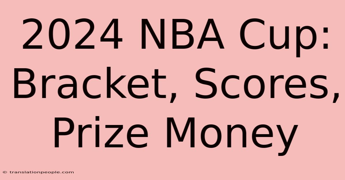 2024 NBA Cup: Bracket, Scores, Prize Money