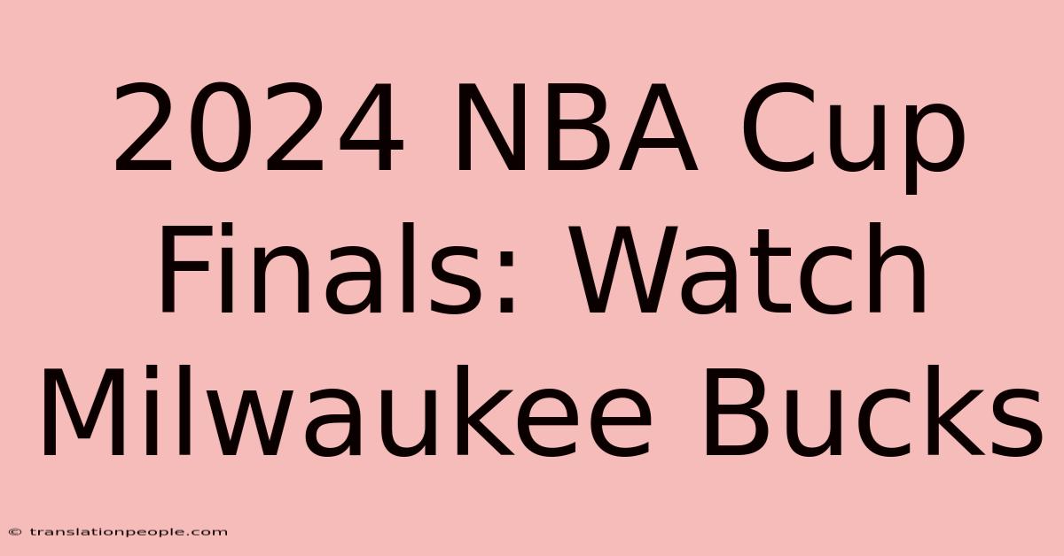 2024 NBA Cup Finals: Watch Milwaukee Bucks