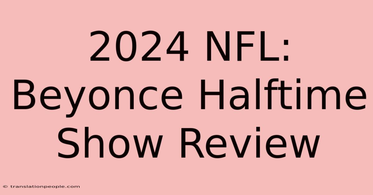 2024 NFL: Beyonce Halftime Show Review