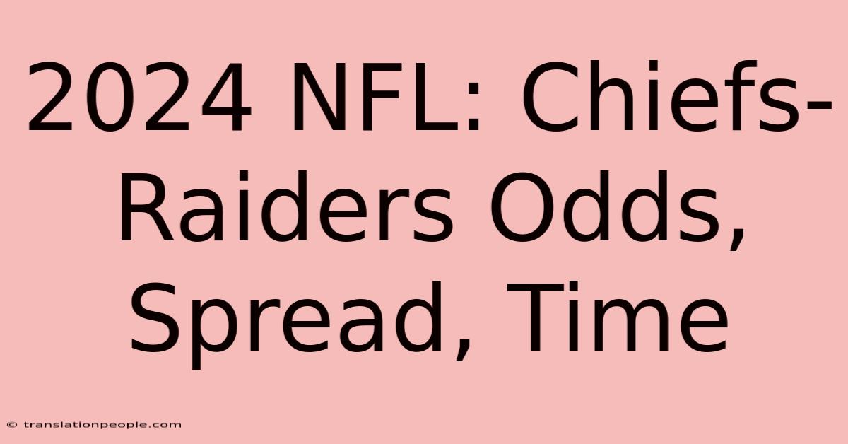 2024 NFL: Chiefs-Raiders Odds, Spread, Time