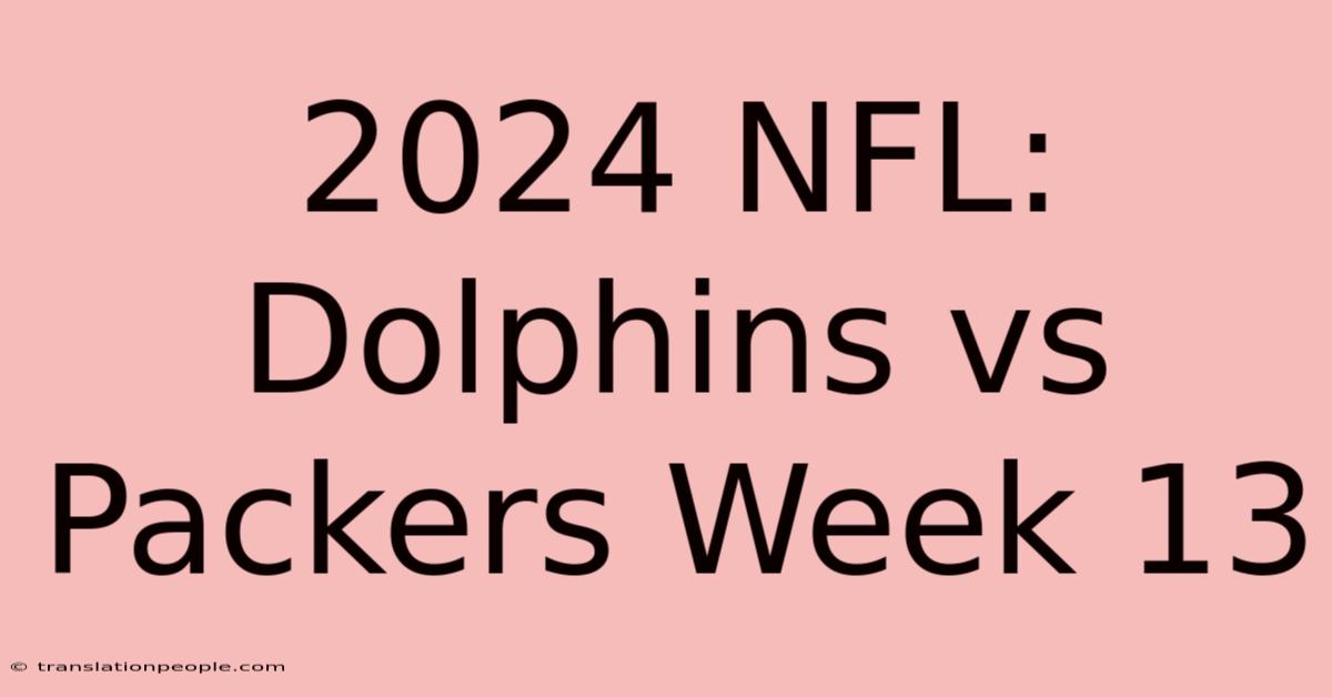 2024 NFL: Dolphins Vs Packers Week 13