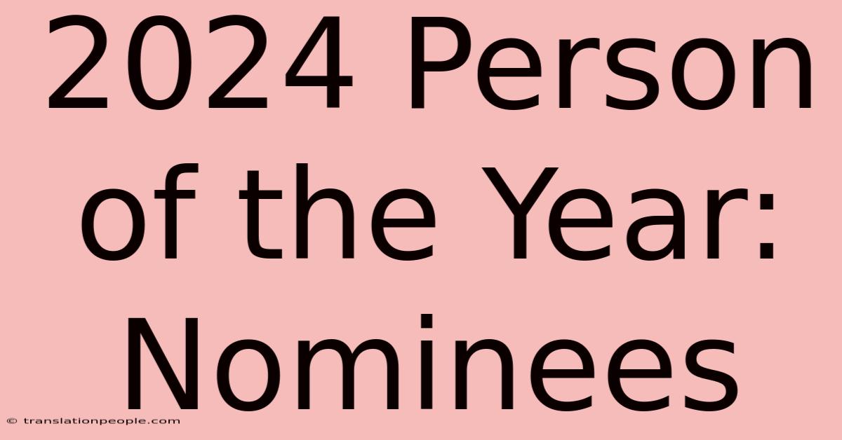 2024 Person Of The Year: Nominees