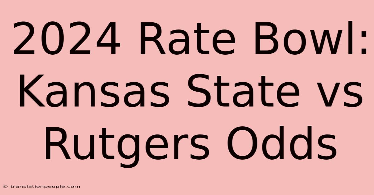 2024 Rate Bowl: Kansas State Vs Rutgers Odds