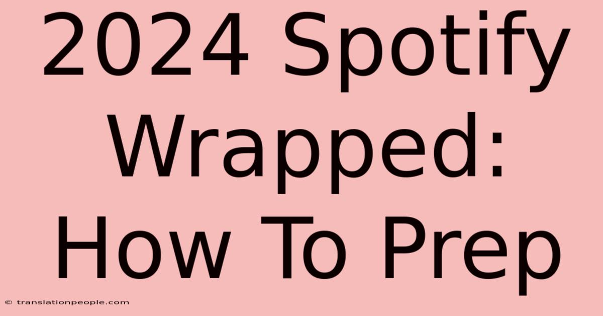 2024 Spotify Wrapped: How To Prep