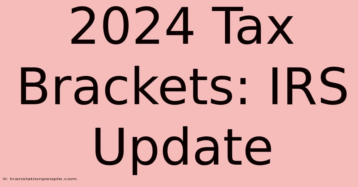 2024 Tax Brackets: IRS Update