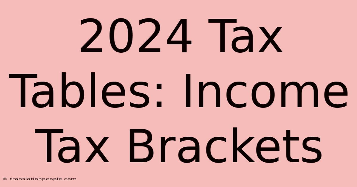 2024 Tax Tables: Income Tax Brackets