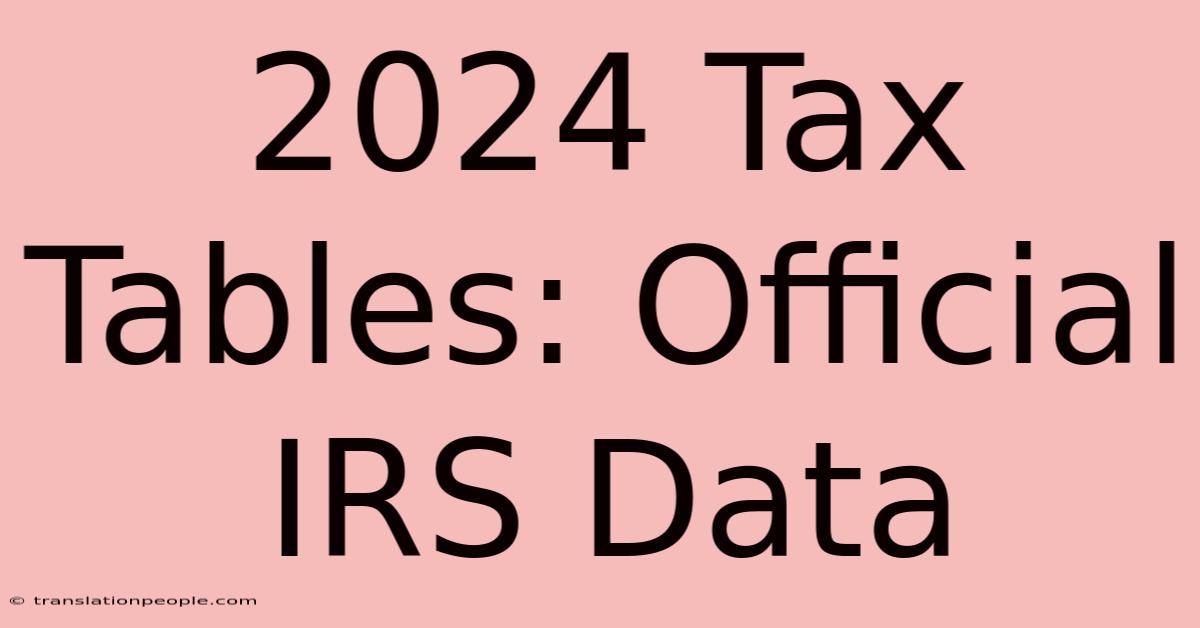 2024 Tax Tables: Official IRS Data