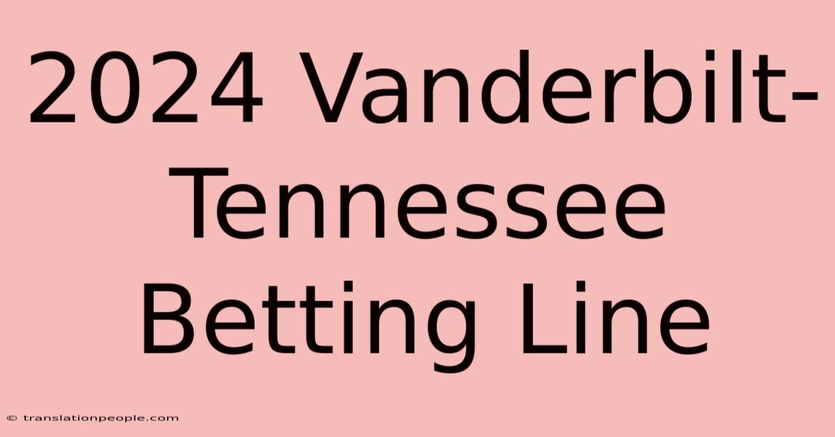 2024 Vanderbilt-Tennessee Betting Line