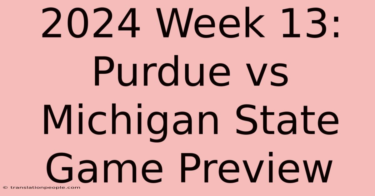 2024 Week 13: Purdue Vs Michigan State Game Preview