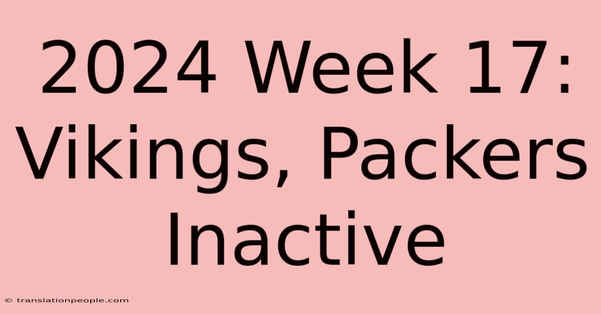 2024 Week 17: Vikings, Packers Inactive