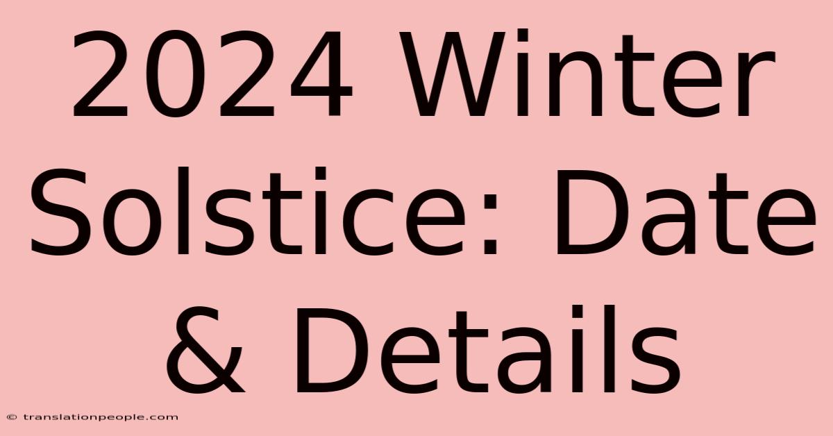 2024 Winter Solstice: Date & Details