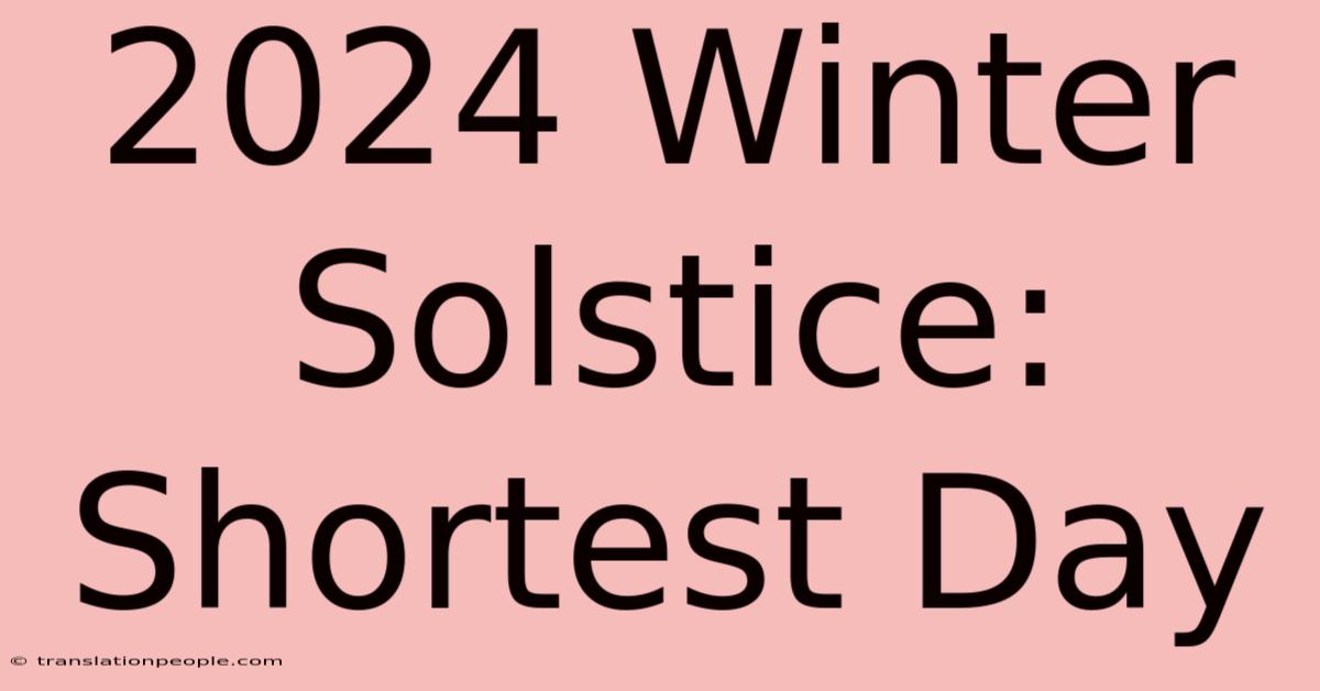 2024 Winter Solstice: Shortest Day