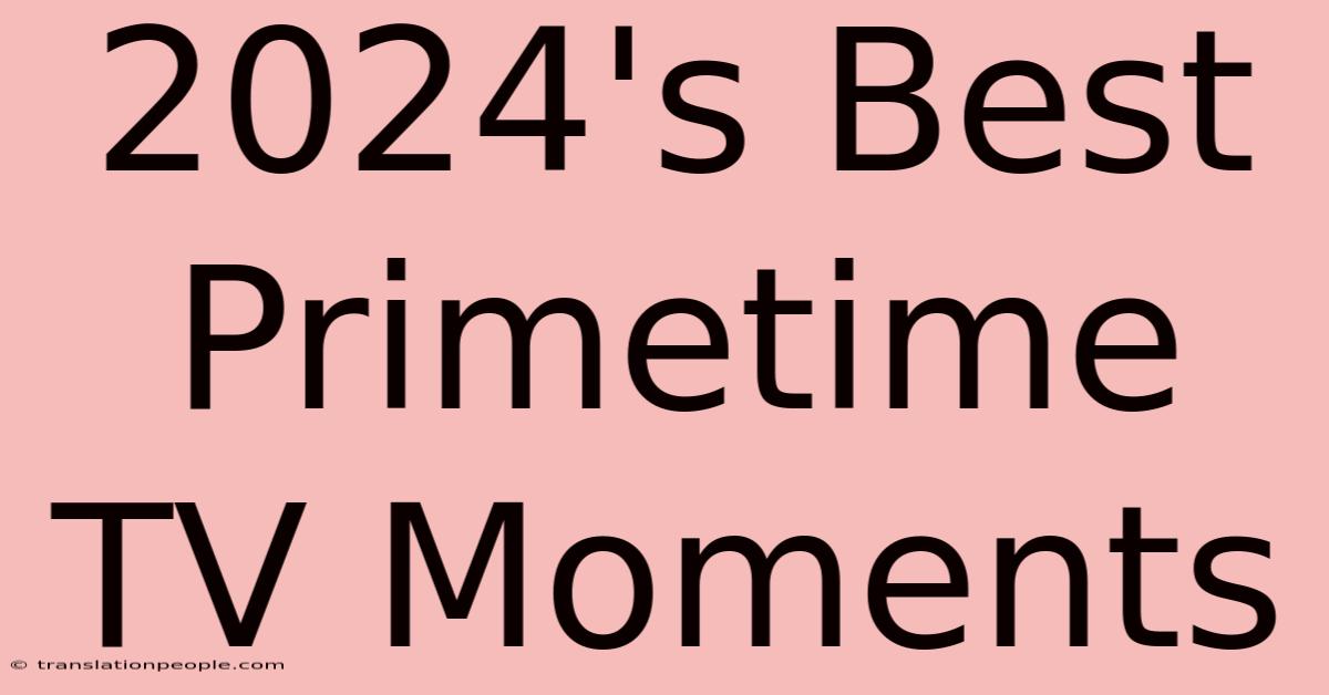 2024's Best Primetime TV Moments