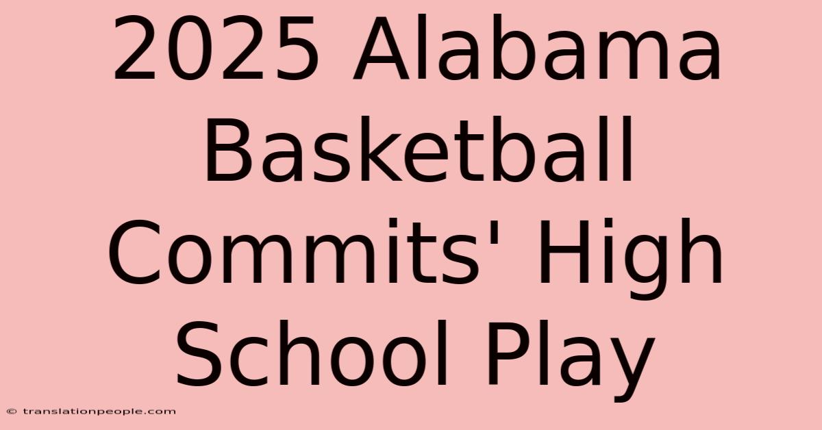 2025 Alabama Basketball Commits' High School Play