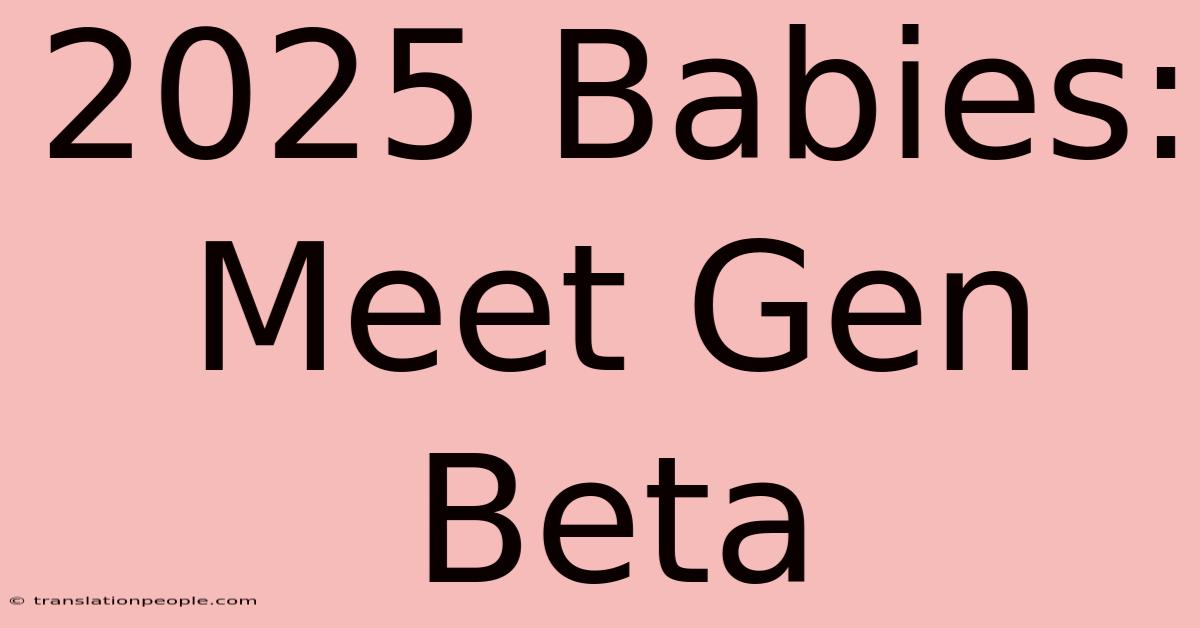 2025 Babies: Meet Gen Beta