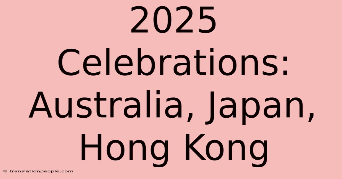 2025 Celebrations: Australia, Japan, Hong Kong