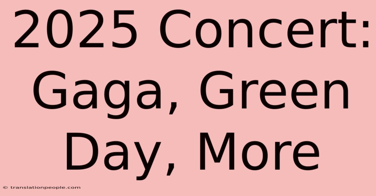 2025 Concert: Gaga, Green Day, More