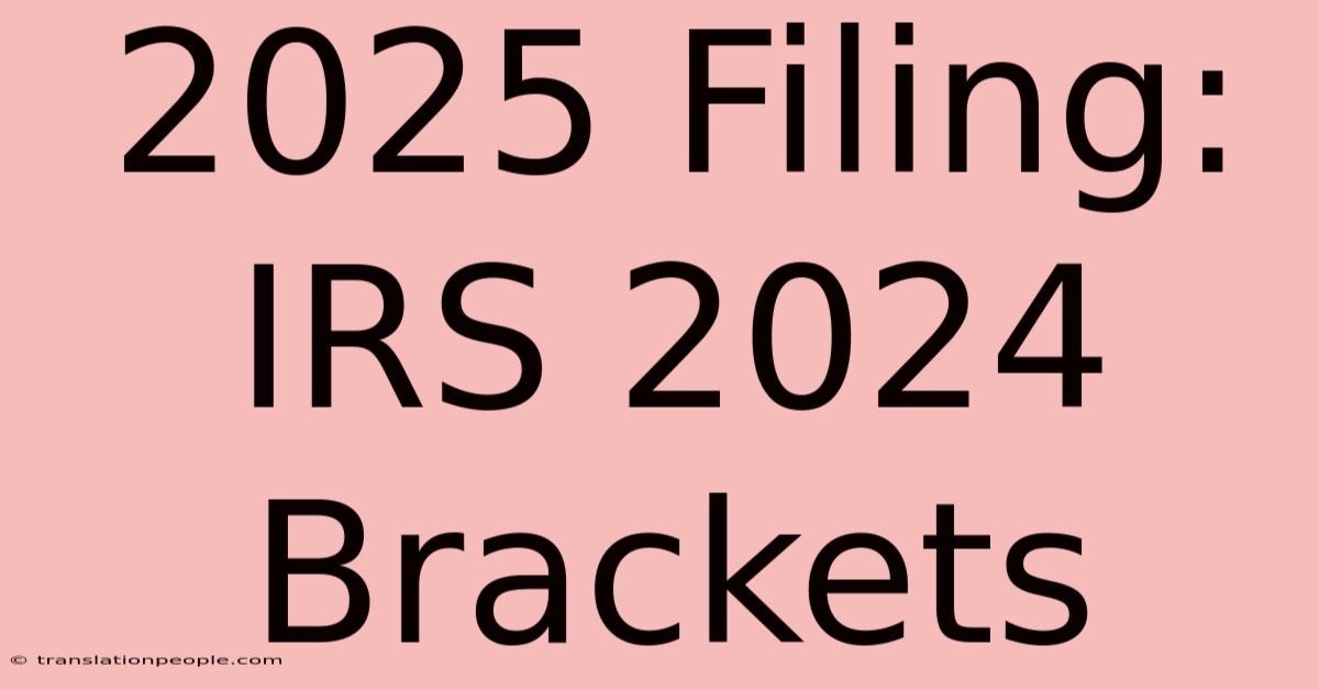 2025 Filing: IRS 2024 Brackets