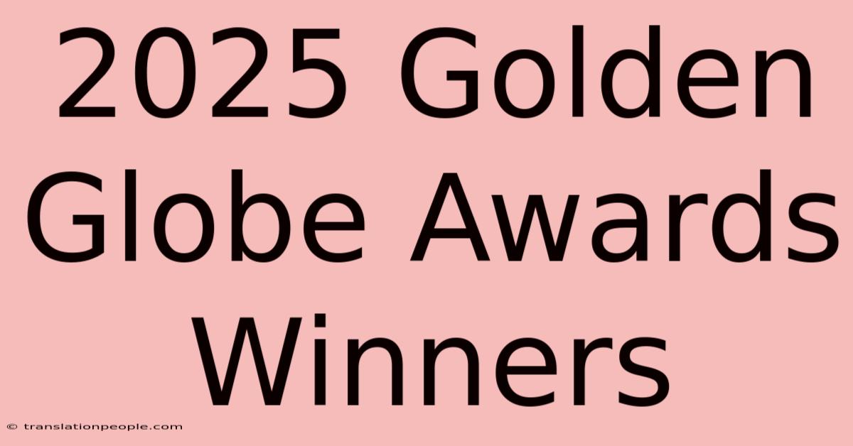 2025 Golden Globe Awards Winners