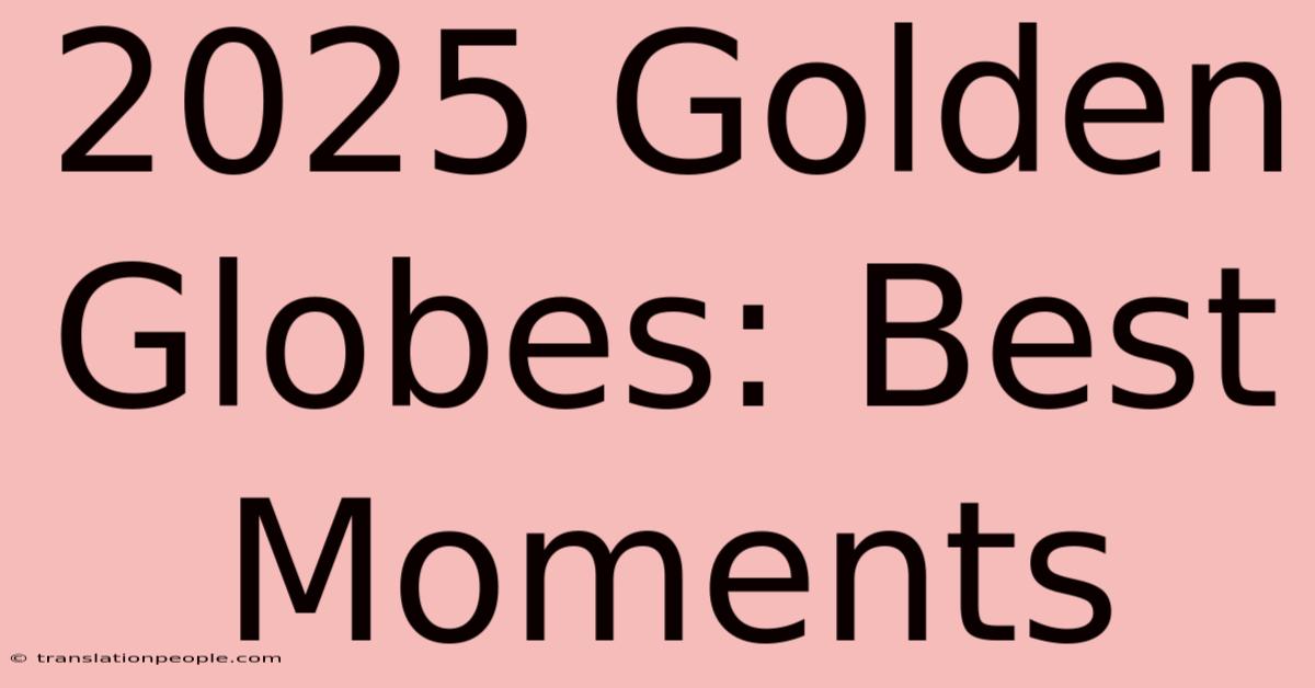 2025 Golden Globes: Best Moments