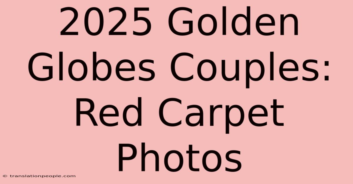 2025 Golden Globes Couples: Red Carpet Photos