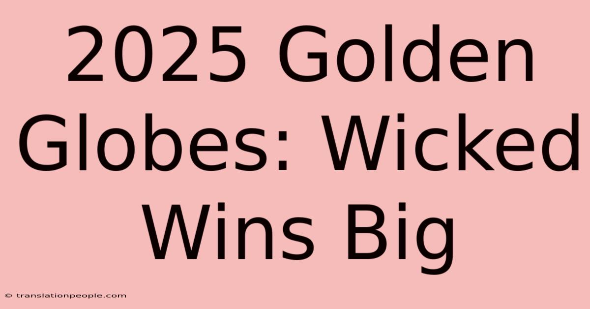 2025 Golden Globes: Wicked Wins Big