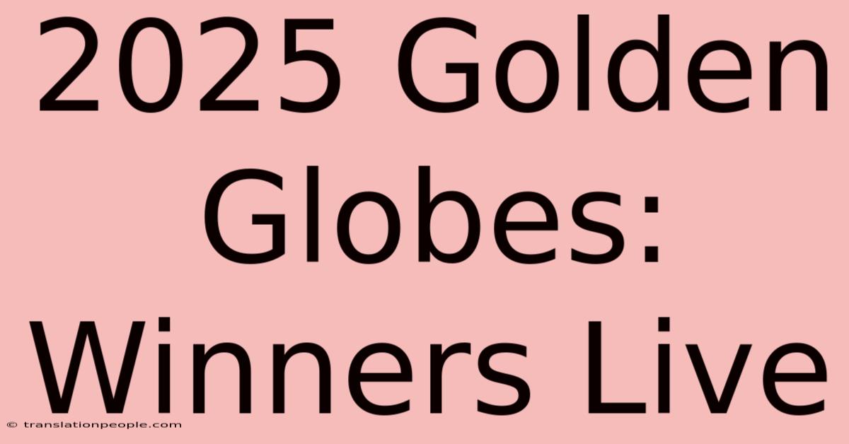 2025 Golden Globes: Winners Live