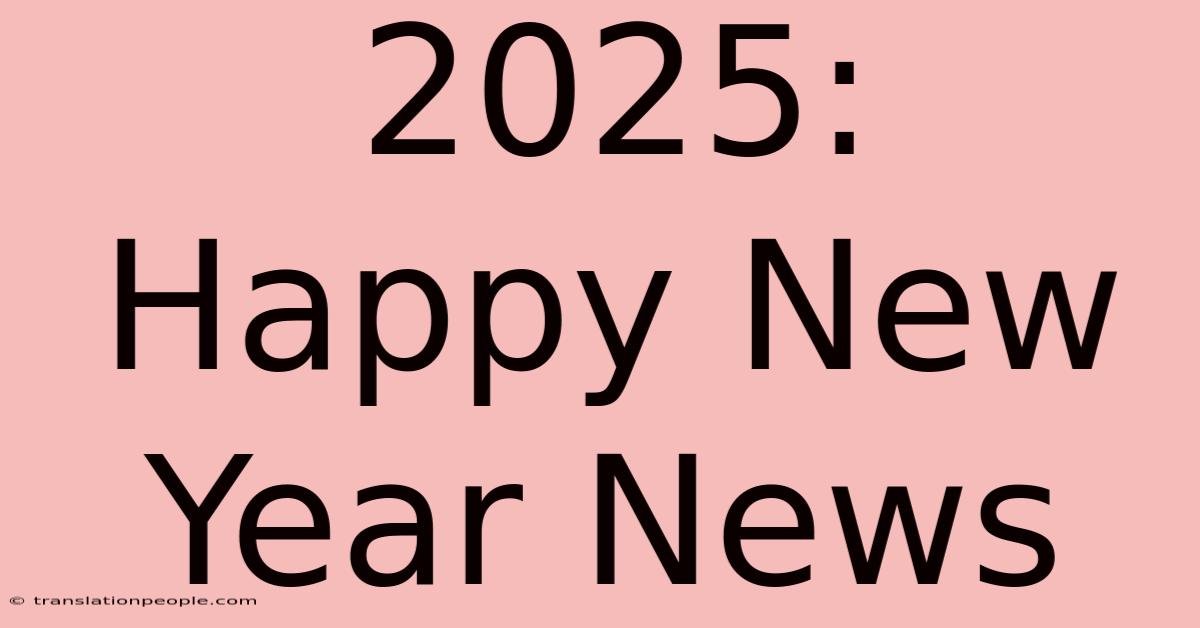 2025: Happy New Year News