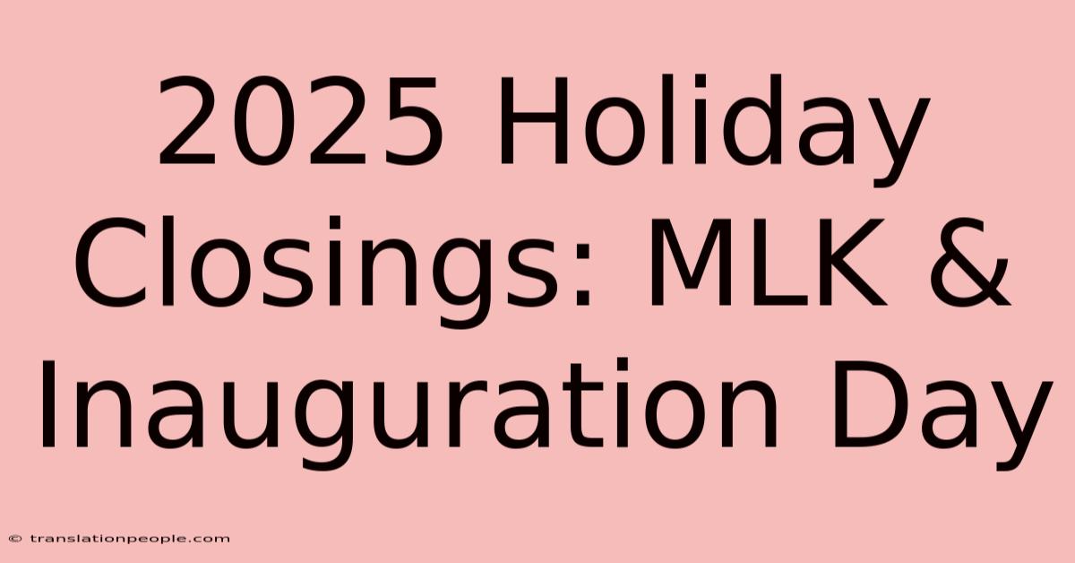 2025 Holiday Closings: MLK & Inauguration Day