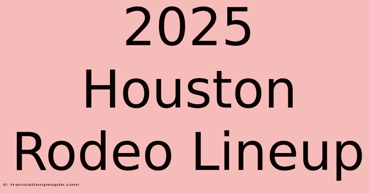 2025 Houston Rodeo Lineup