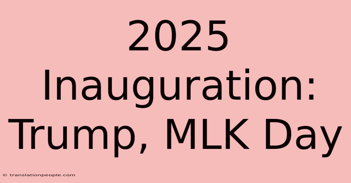 2025 Inauguration: Trump, MLK Day