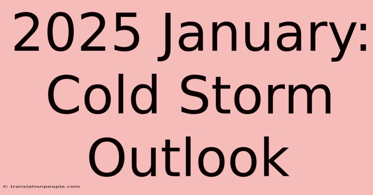 2025 January: Cold Storm Outlook