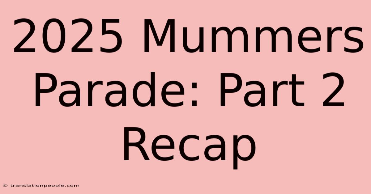 2025 Mummers Parade: Part 2 Recap