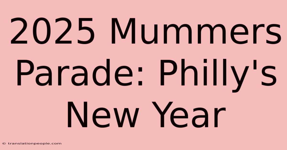 2025 Mummers Parade: Philly's New Year