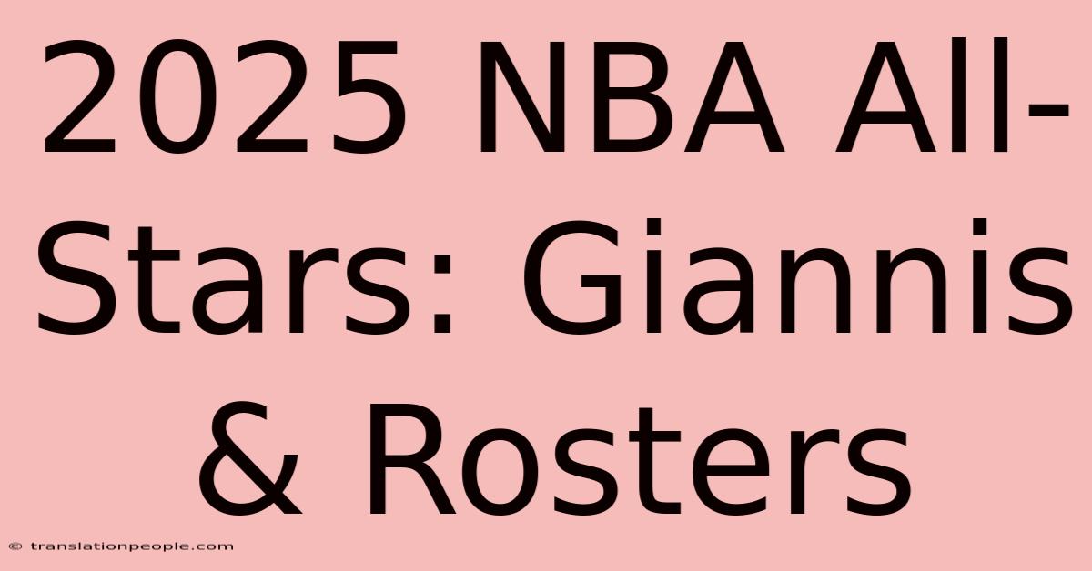 2025 NBA All-Stars: Giannis & Rosters