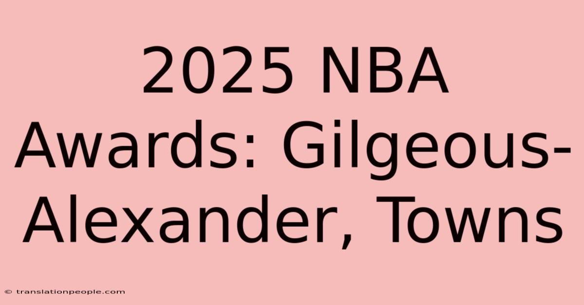 2025 NBA Awards: Gilgeous-Alexander, Towns