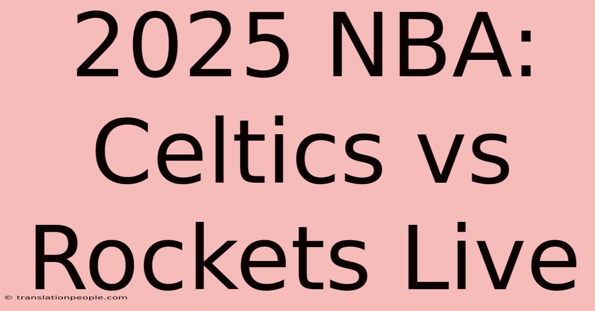 2025 NBA: Celtics Vs Rockets Live