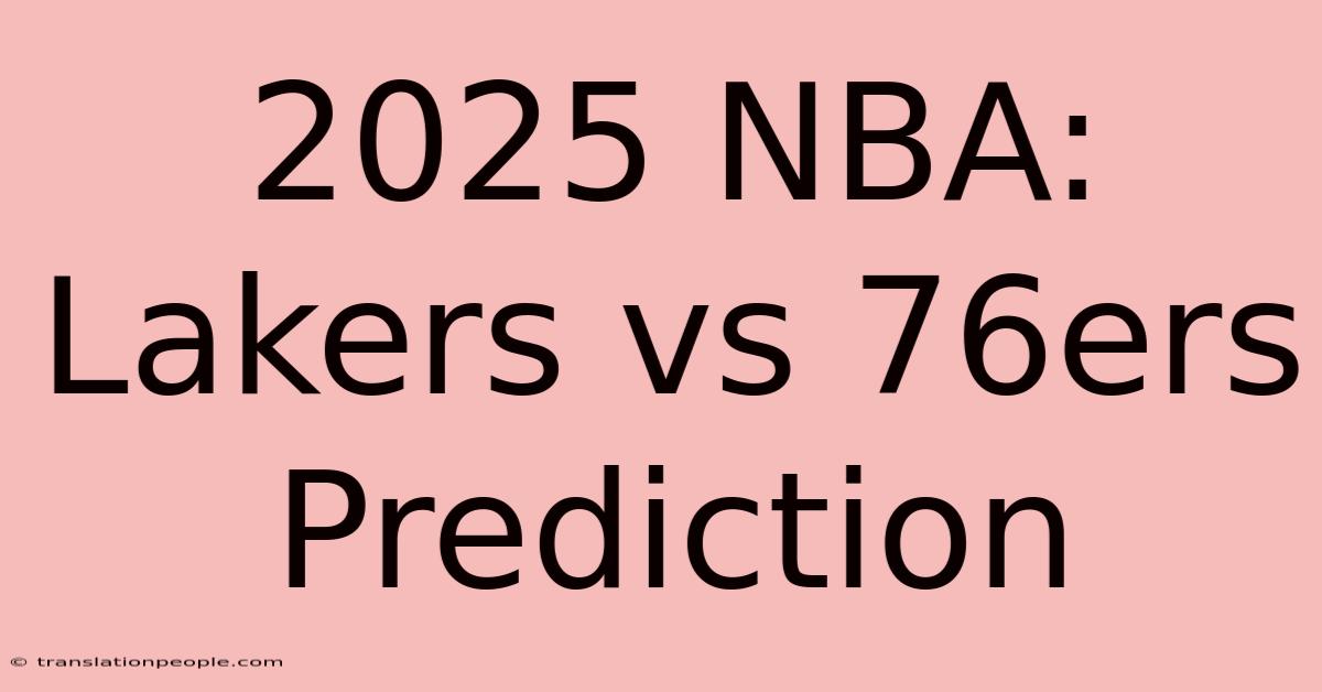 2025 NBA: Lakers Vs 76ers Prediction