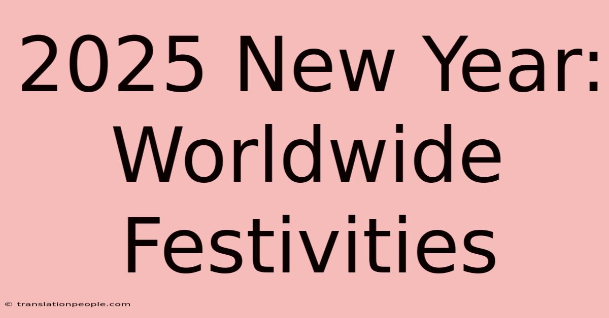 2025 New Year: Worldwide Festivities