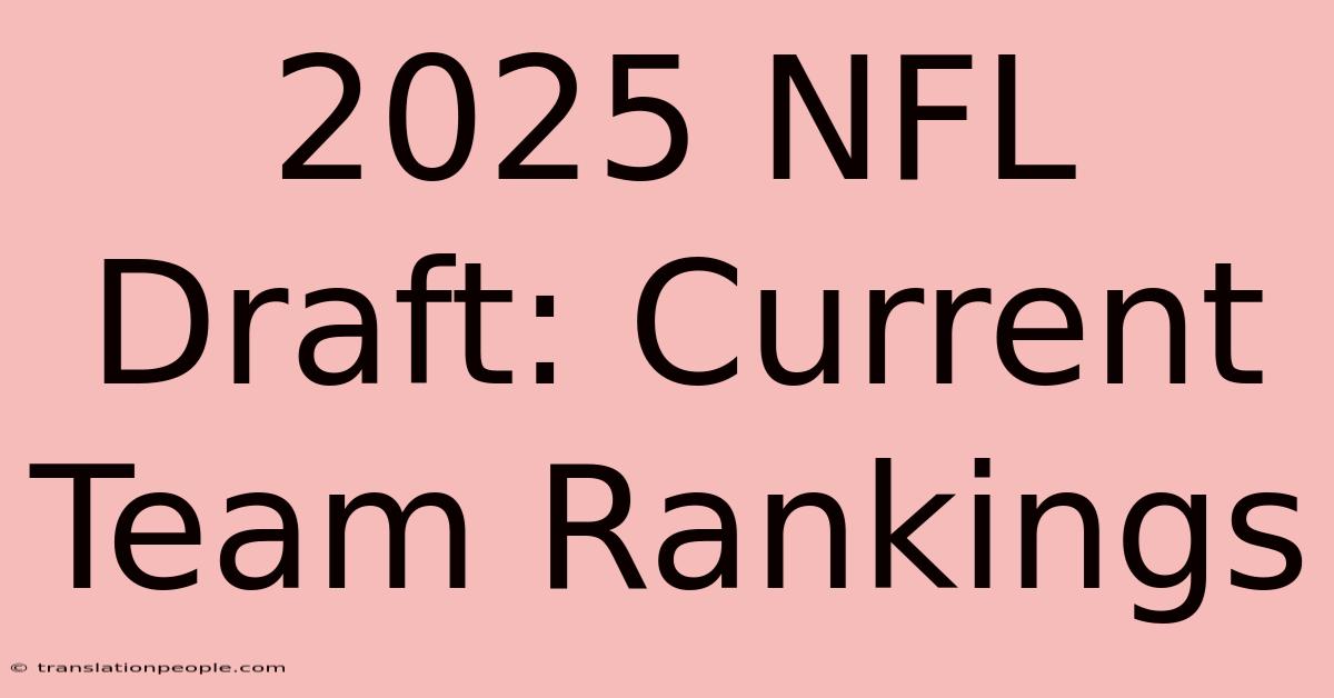 2025 NFL Draft: Current Team Rankings